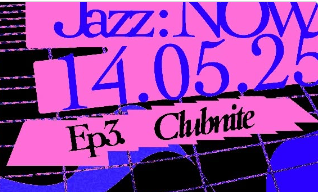 Jazz:NOW Ep. 3 - CLUBNITE