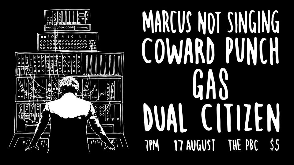 Marcus Not Singing // Coward Punch // GAS // Dual Citizen