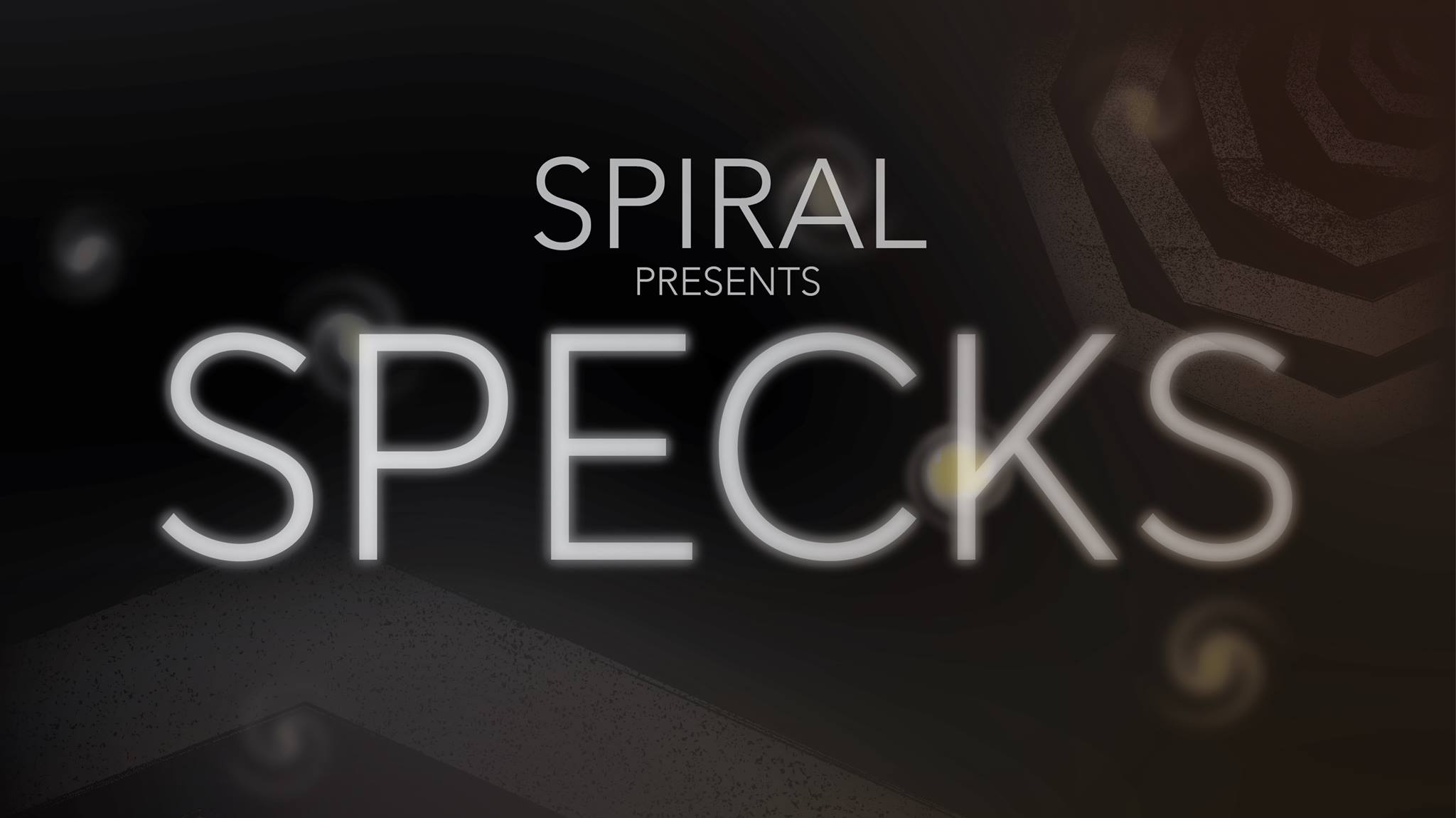 SPIRAL presents: Specks