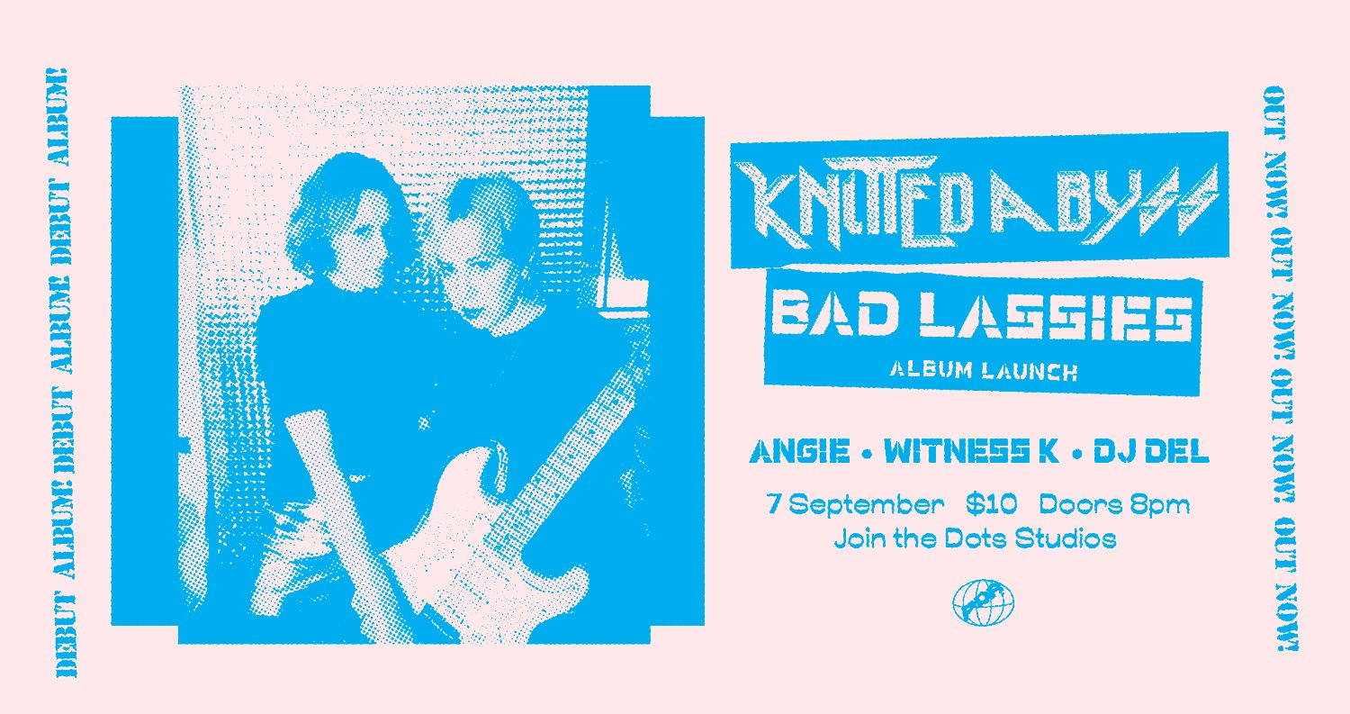 Knitted Abyss - Bad Lassies launch w/ Angie, Witness K, DJ Del