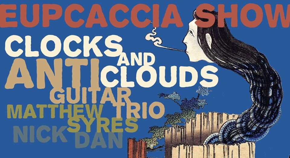 Eupcaccia show - Clocks and Clouds / Anti Guitar Trio