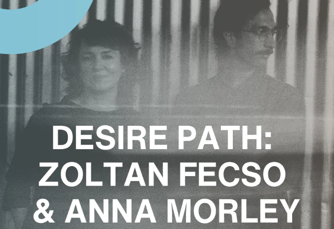 Desire Path: Zoltan Fecso & Anna Morley