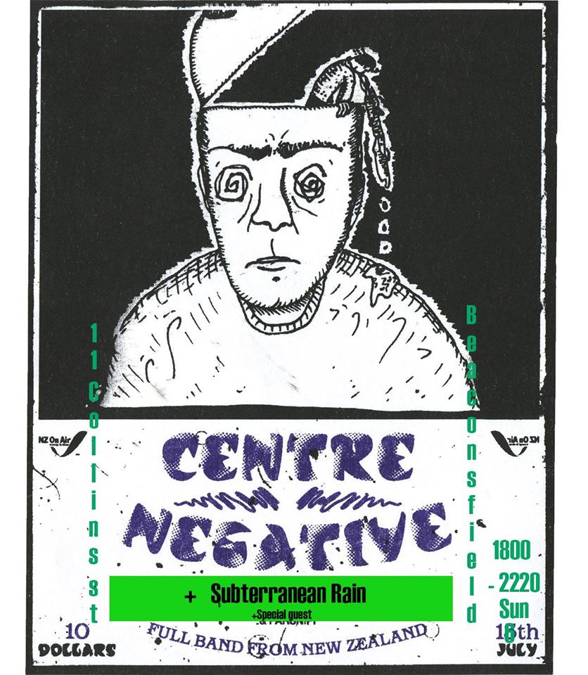 Centre Negative(NZ/MLB) // Subterranean Rain // special guest/s