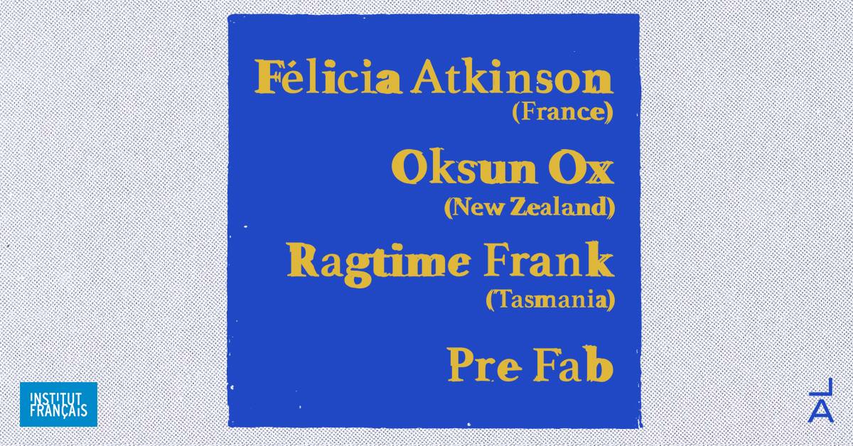 Félicia Atkinson (France), Oksun Ox, Ragtime Frank, Pre Fab