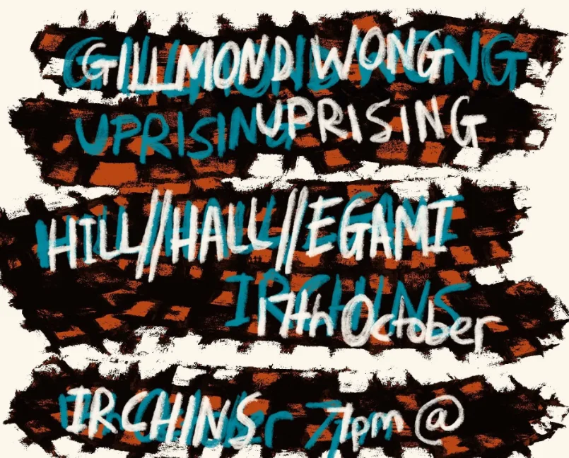 Hill Hall Egami // Irchins // Gillmond Wong UPRISING